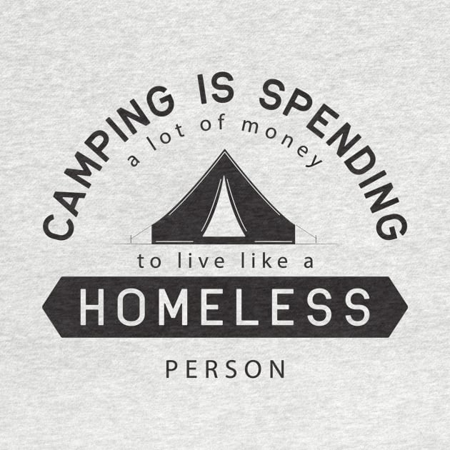 Camping Is Spending A Lot Of Money To Live Like A Homeless by Xeire